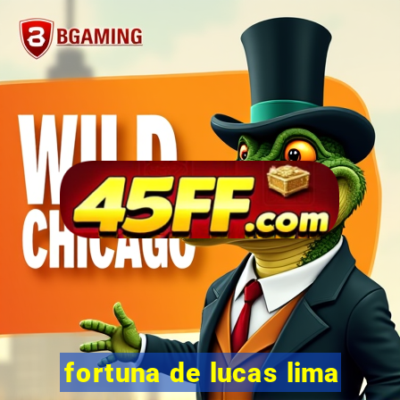 fortuna de lucas lima
